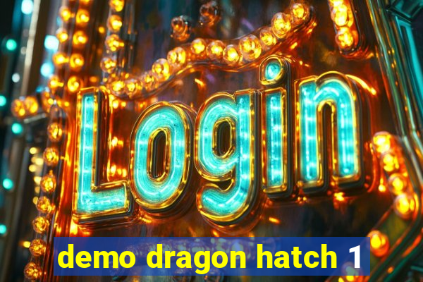 demo dragon hatch 1